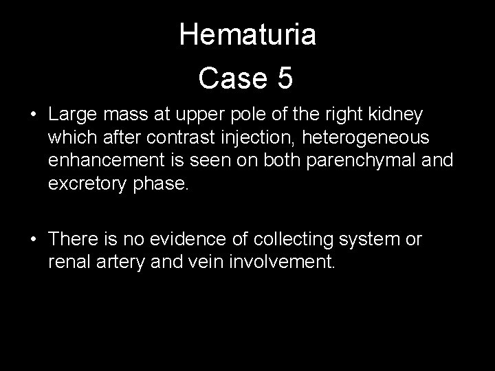 Hematuria Case 5 • Large mass at upper pole of the right kidney which