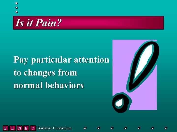 Is it Pain? Pay particular attention to changes from normal behaviors E L N