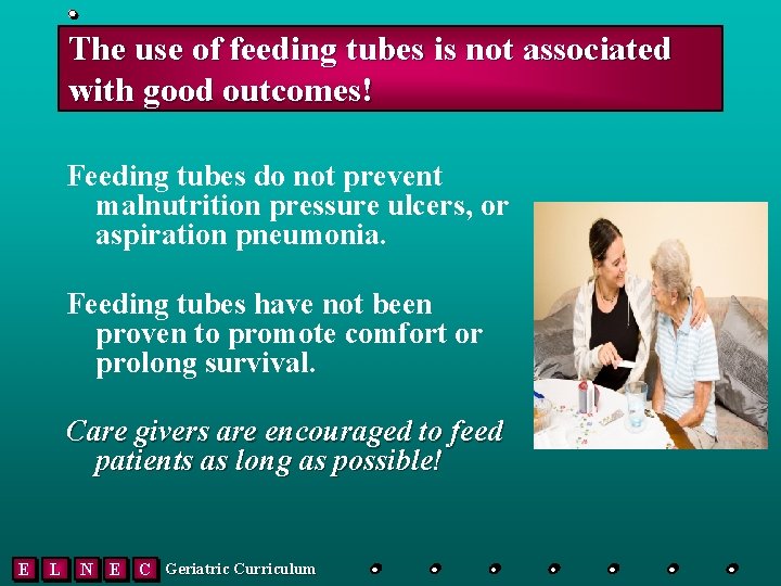 The use of feeding tubes is not associated with good outcomes! Feeding tubes do