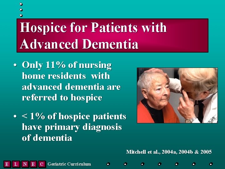 Hospice for Patients with Advanced Dementia • Only 11% of nursing home residents with