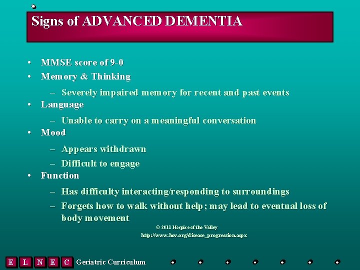 Signs of ADVANCED DEMENTIA • MMSE score of 9 -0 • Memory & Thinking