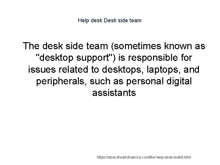 Help desk Desk side team 1 The desk side team (sometimes known as "desktop