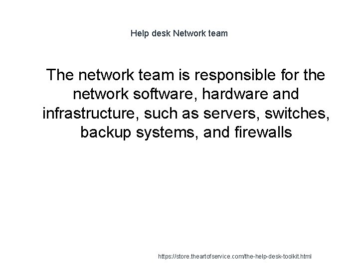 Help desk Network team 1 The network team is responsible for the network software,