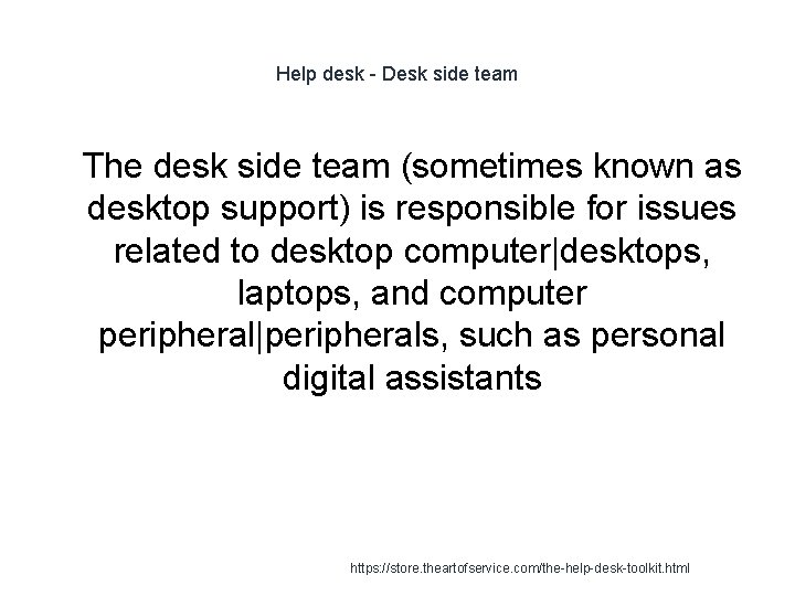 Help desk - Desk side team 1 The desk side team (sometimes known as