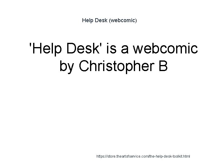Help Desk (webcomic) 1 'Help Desk' is a webcomic by Christopher B https: //store.