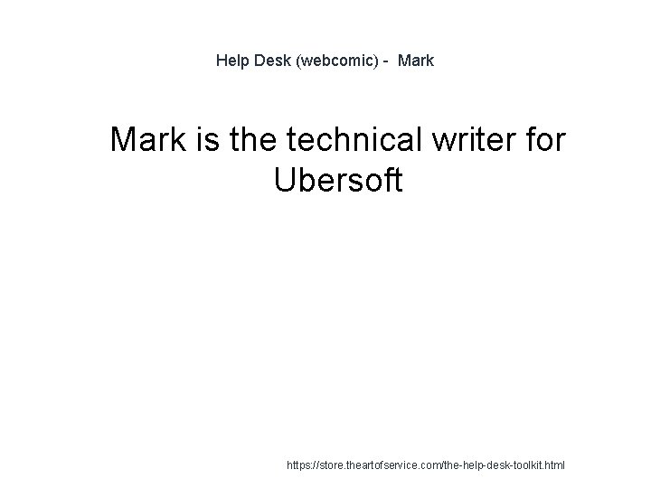 Help Desk (webcomic) - Mark 1 Mark is the technical writer for Ubersoft https: