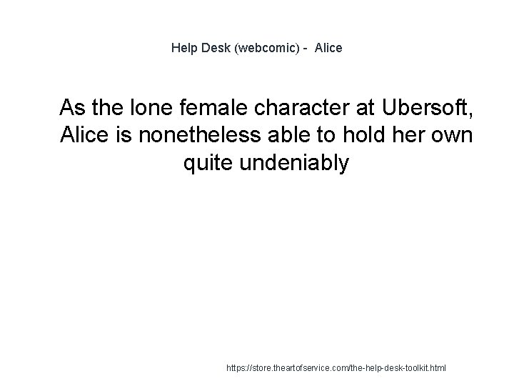 Help Desk (webcomic) - Alice 1 As the lone female character at Ubersoft, Alice