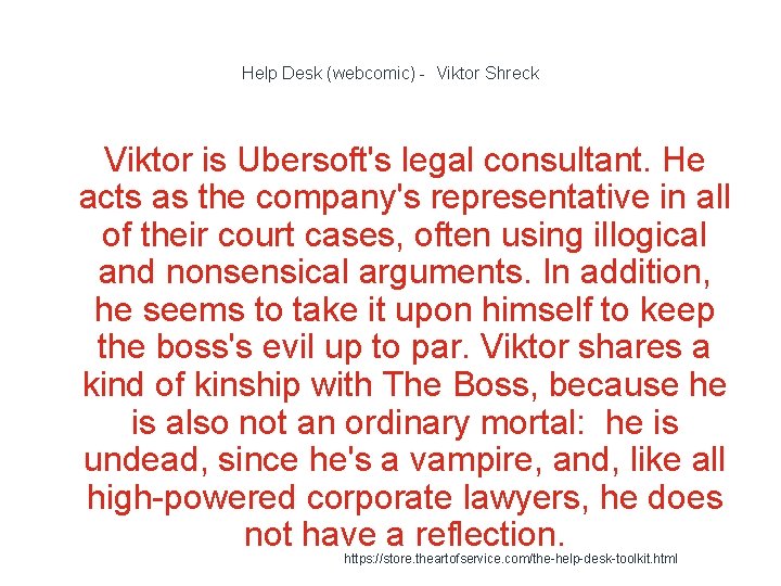 Help Desk (webcomic) - Viktor Shreck Viktor is Ubersoft's legal consultant. He acts as