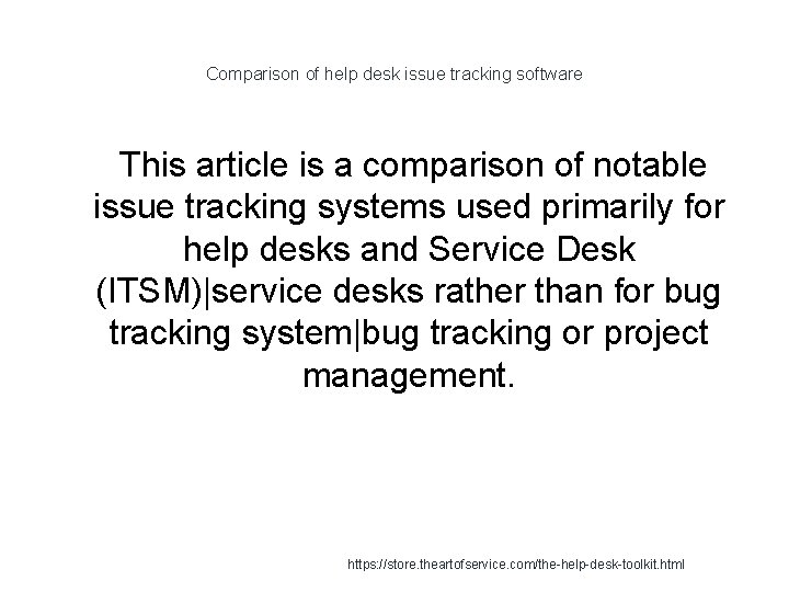 Comparison of help desk issue tracking software 1 This article is a comparison of