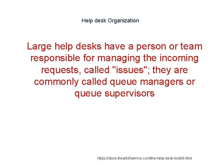 Help desk Organization 1 Large help desks have a person or team responsible for