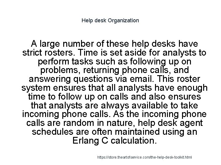Help desk Organization A large number of these help desks have strict rosters. Time