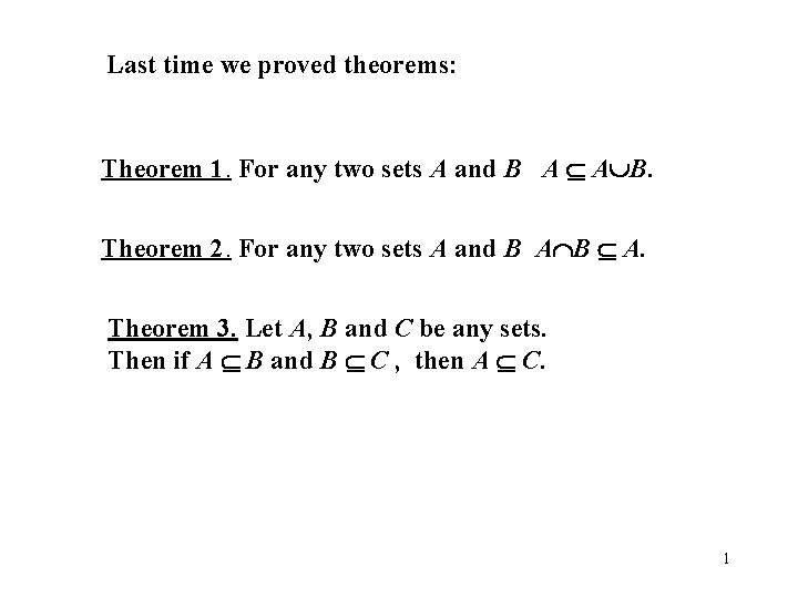 Last time we proved theorems: Theorem 1. For any two sets A and B
