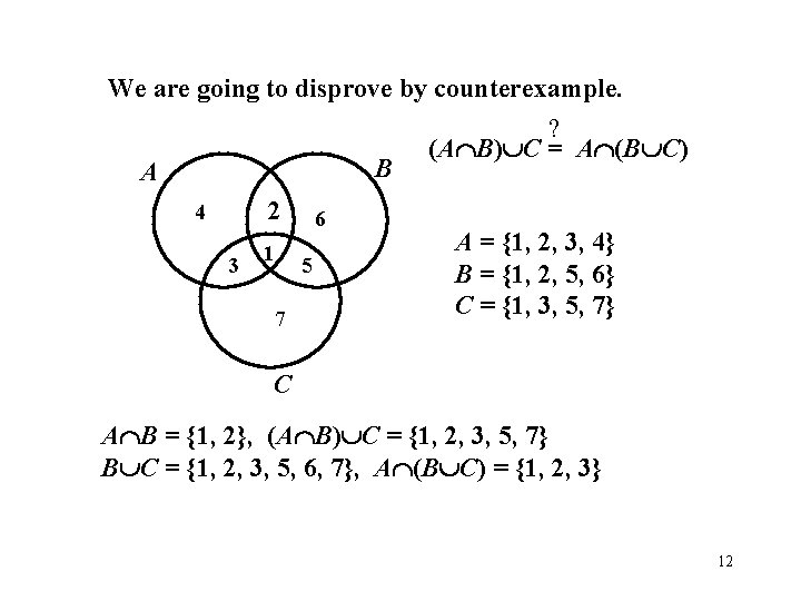 We are going to disprove by counterexample. ? (A B) C = A (B