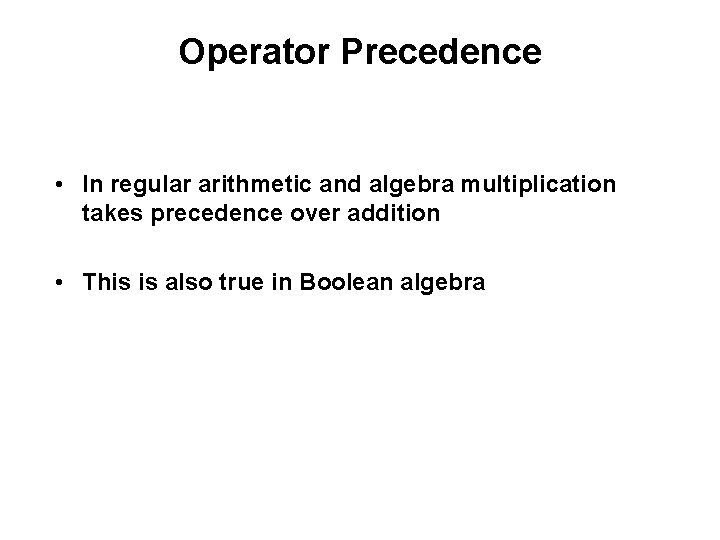 Operator Precedence • In regular arithmetic and algebra multiplication takes precedence over addition •