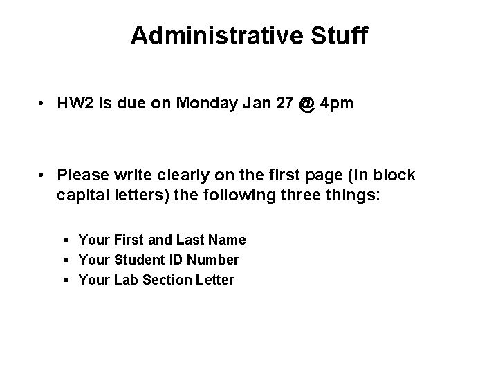 Administrative Stuff • HW 2 is due on Monday Jan 27 @ 4 pm