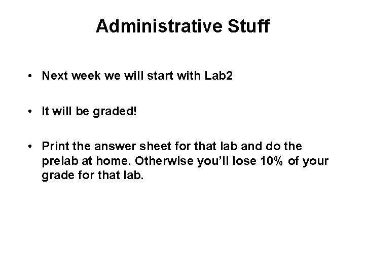 Administrative Stuff • Next week we will start with Lab 2 • It will
