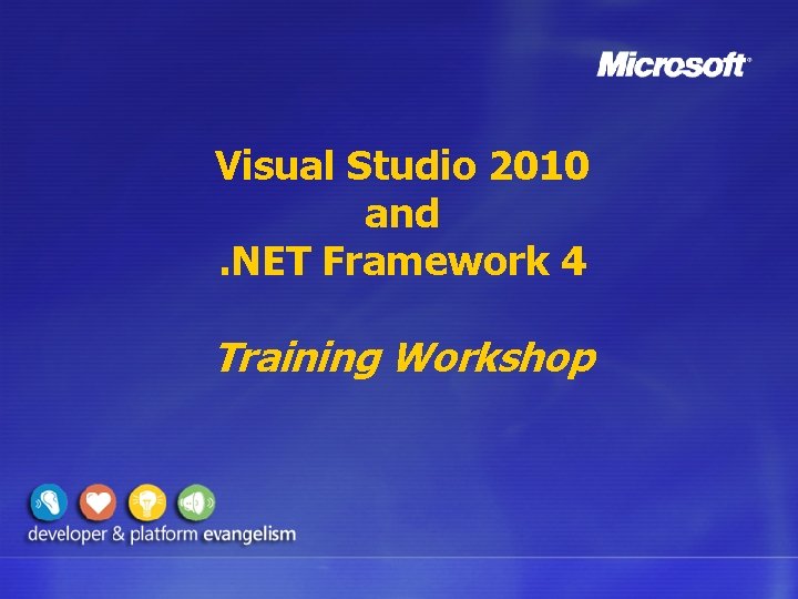 Visual Studio 2010 and. NET Framework 4 Training Workshop 