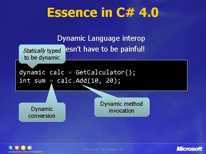 Essence in C# 4. 0 Dynamic Language interop doesn’t have to be painful! Statically