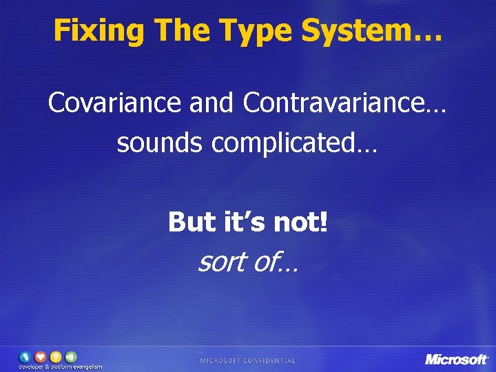 Fixing The Type System… Covariance and Contravariance… sounds complicated… But it’s not! sort of…