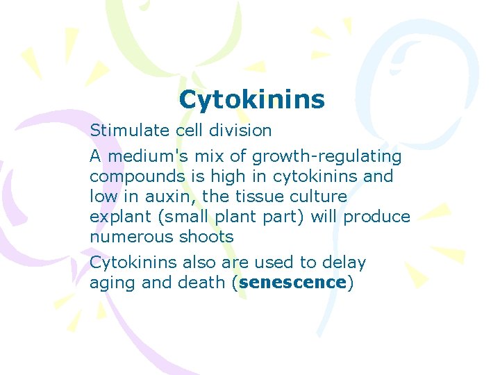 Cytokinins Stimulate cell division A medium's mix of growth-regulating compounds is high in cytokinins