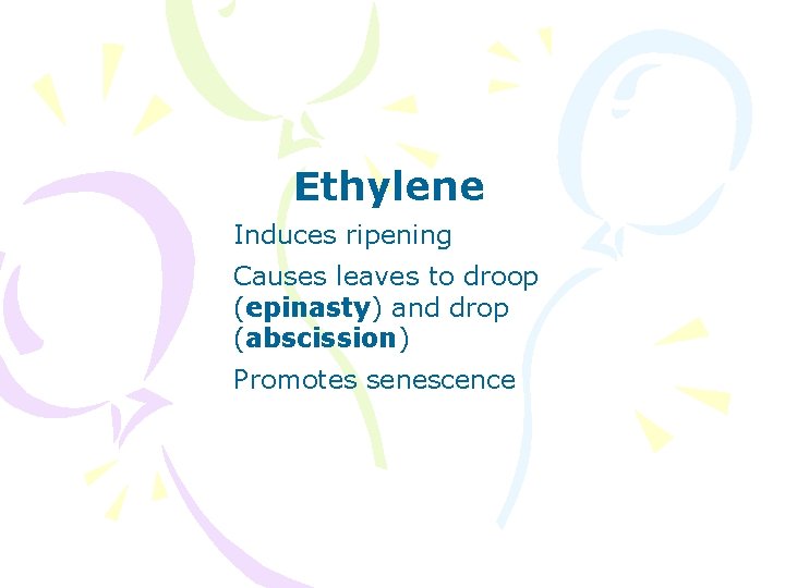 Ethylene Induces ripening Causes leaves to droop (epinasty) and drop (abscission) Promotes senescence 