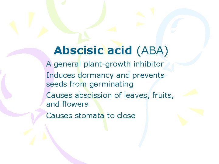 Abscisic acid (ABA) A general plant-growth inhibitor Induces dormancy and prevents seeds from germinating