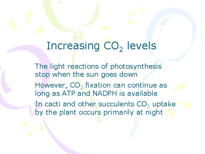 Increasing CO 2 levels The light reactions of photosynthesis stop when the sun goes