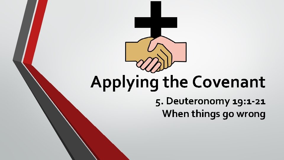 Applying the Covenant 5. Deuteronomy 19: 1 -21 When things go wrong 