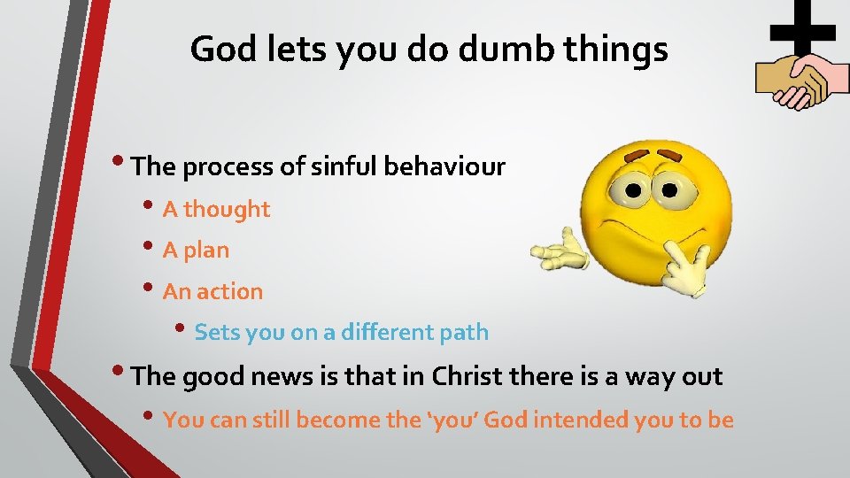 God lets you do dumb things • The process of sinful behaviour • A