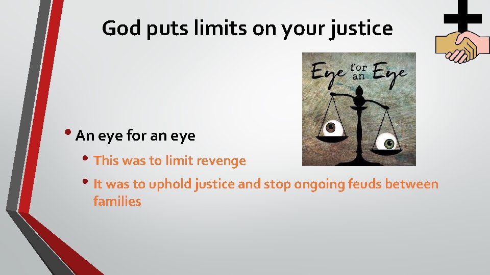 God puts limits on your justice • An eye for an eye • This