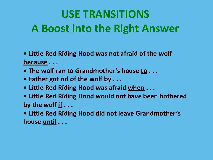 USE TRANSITIONS A Boost into the Right Answer • Little Red Riding Hood was