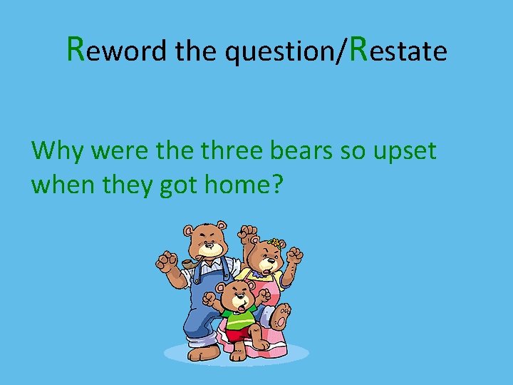 Reword the question/Restate Why were three bears so upset when they got home? 