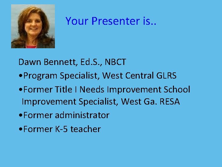 Your Presenter is. . Dawn Bennett, Ed. S. , NBCT • Program Specialist, West