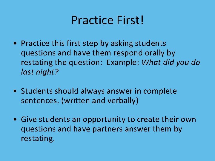 Practice First! • Practice this first step by asking students questions and have them