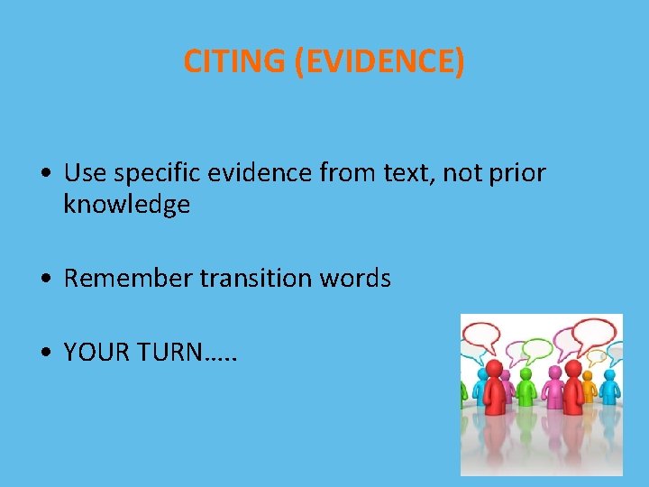 CITING (EVIDENCE) • Use specific evidence from text, not prior knowledge • Remember transition