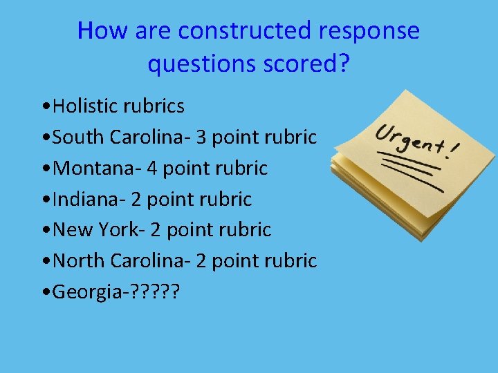 How are constructed response questions scored? • Holistic rubrics • South Carolina- 3 point