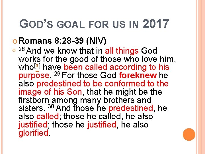 GOD’S GOAL FOR US IN 2017 Romans 8: 28 -39 (NIV) 28 And we