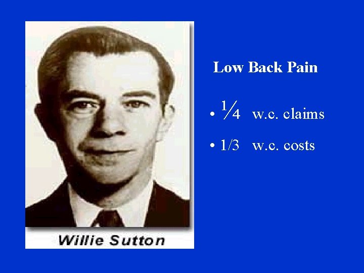 Low Back Pain • ¼ w. c. claims • 1/3 w. c. costs 