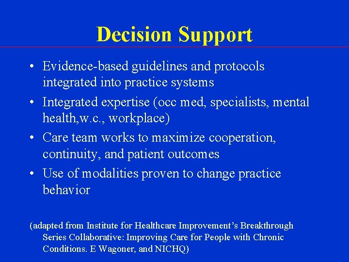 Decision Support • Evidence-based guidelines and protocols integrated into practice systems • Integrated expertise