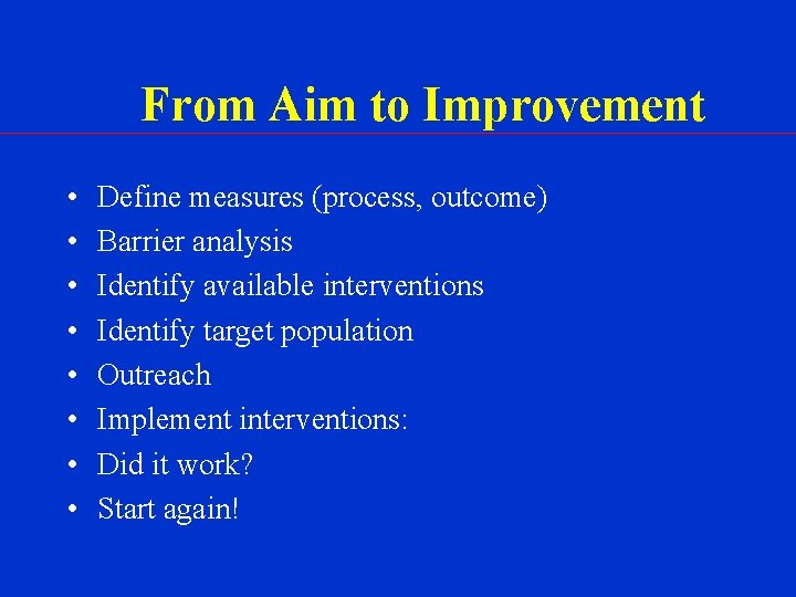 From Aim to Improvement • • Define measures (process, outcome) Barrier analysis Identify available