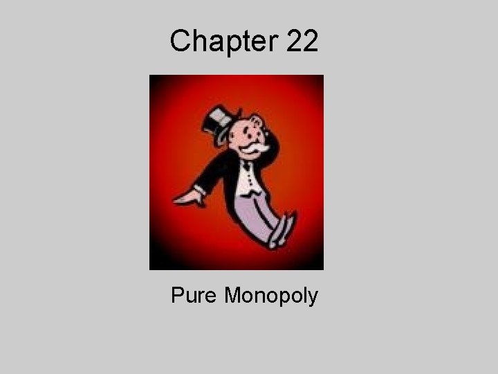 Chapter 22 Pure Monopoly 