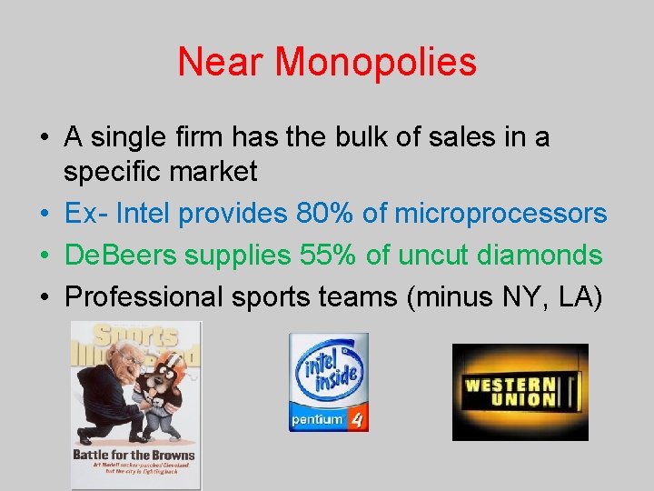 Near Monopolies • A single firm has the bulk of sales in a specific