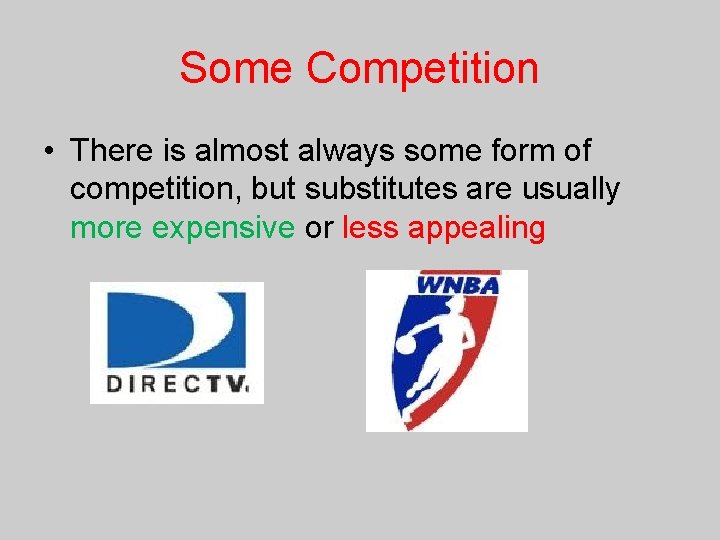 Some Competition • There is almost always some form of competition, but substitutes are