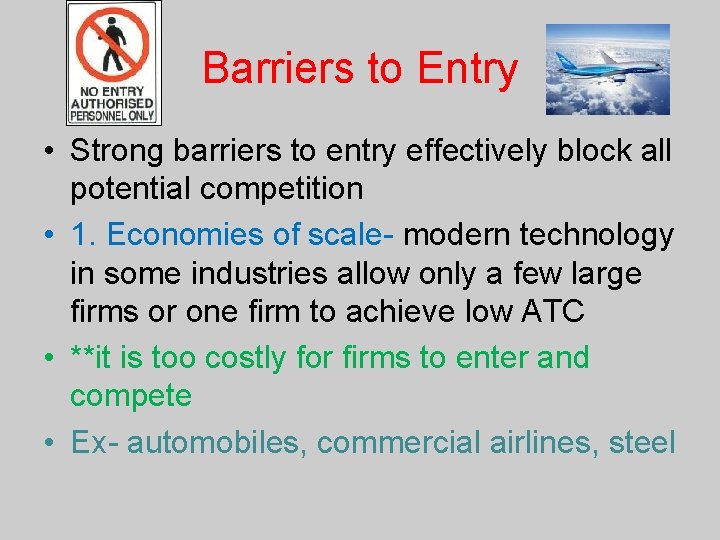 Barriers to Entry • Strong barriers to entry effectively block all potential competition •