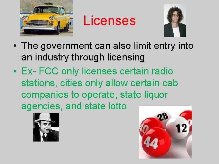 Licenses • The government can also limit entry into an industry through licensing •