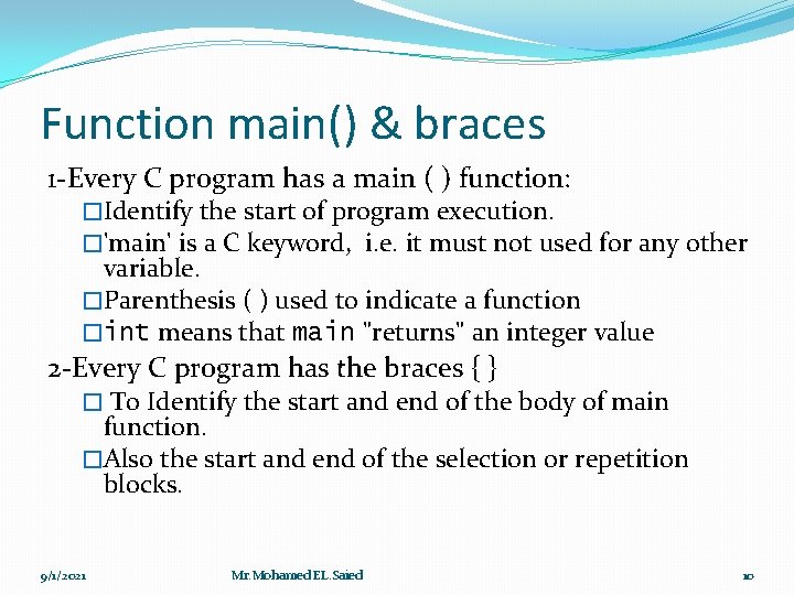 Function main() & braces 1 -Every C program has a main ( ) function: