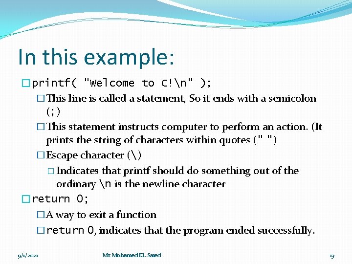 In this example: �printf( "Welcome to C!n" ); �This line is called a statement,