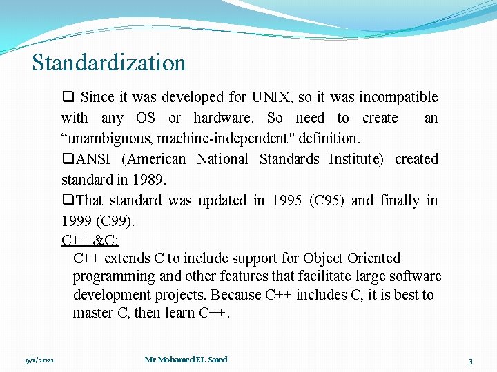 Standardization q Since it was developed for UNIX, so it was incompatible with any