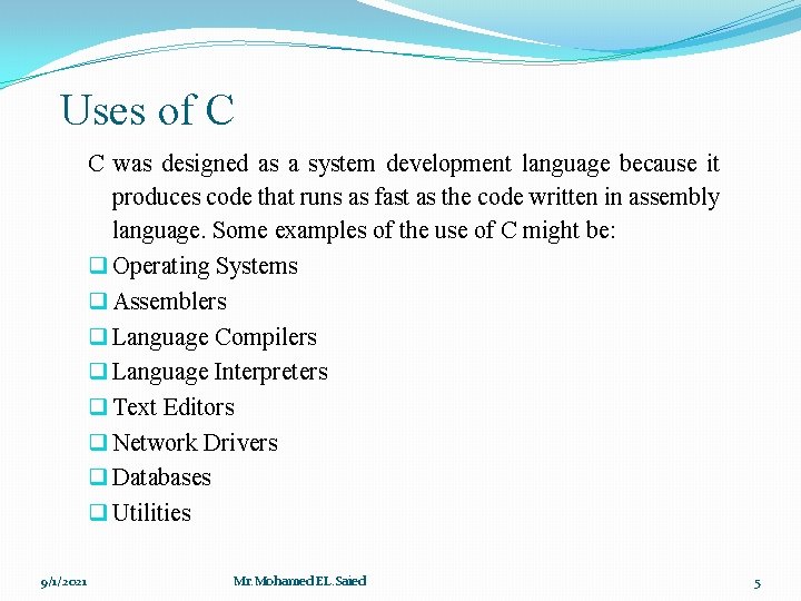 Uses of C C was designed as a system development language because it produces