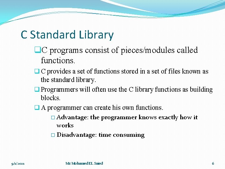 C Standard Library q. C programs consist of pieces/modules called functions. q C provides